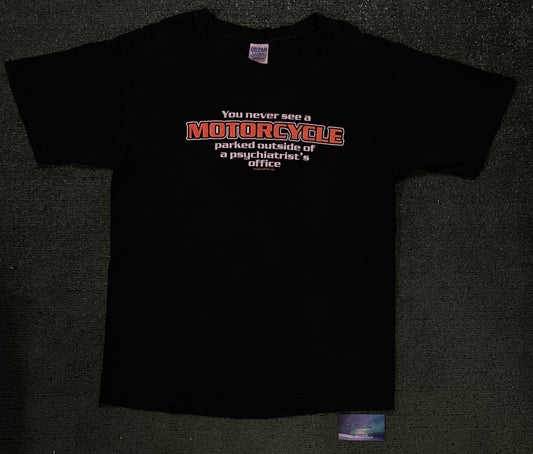 Vintage 1990s  you never see a motorcycle parked outside a psyhiatrist office tee