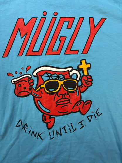 Mugly Drink Until I die tee
